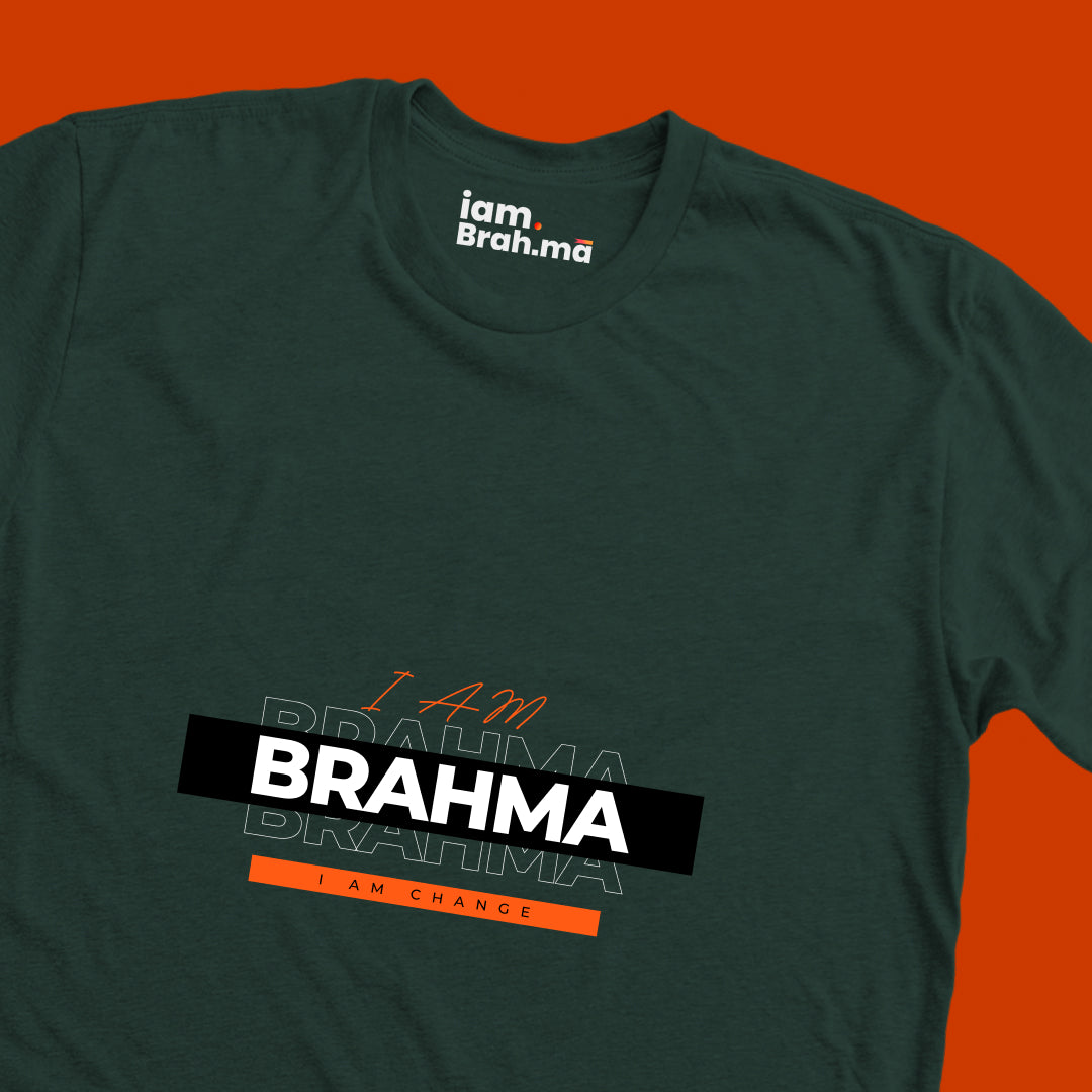 I AM BRAHMA — I AM CHANGE