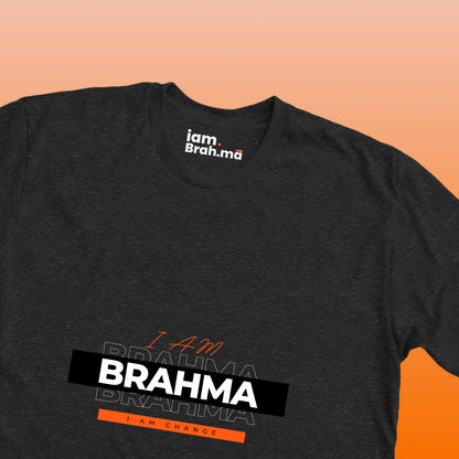 I AM BRAHMA — I AM CHANGE