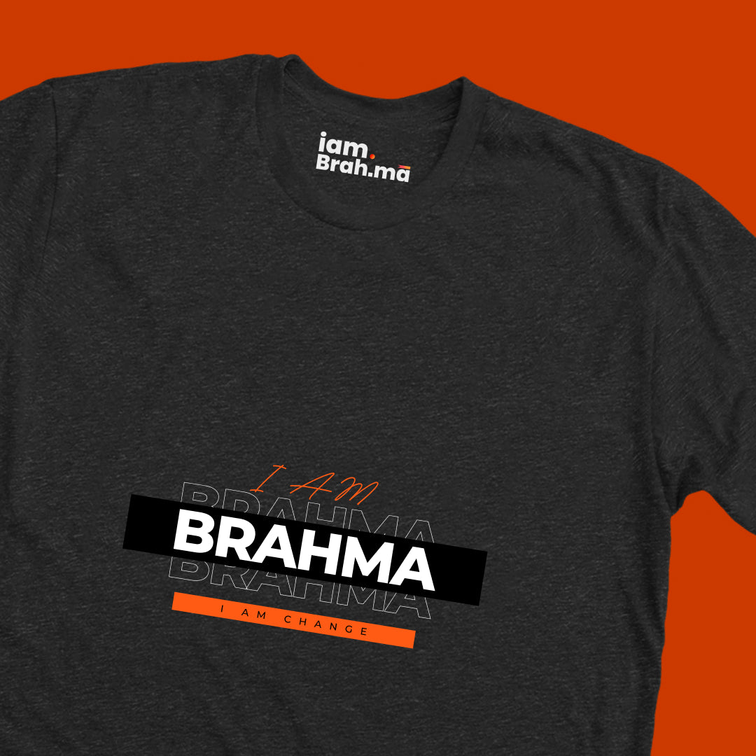 I AM BRAHMA — I AM CHANGE